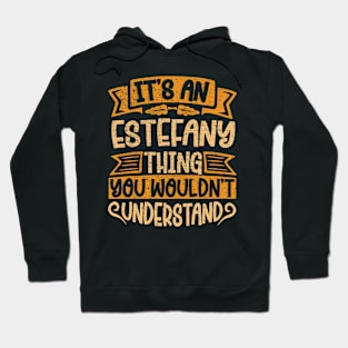 It's An Estefany Thing You Wouldn't Understand Hoodie